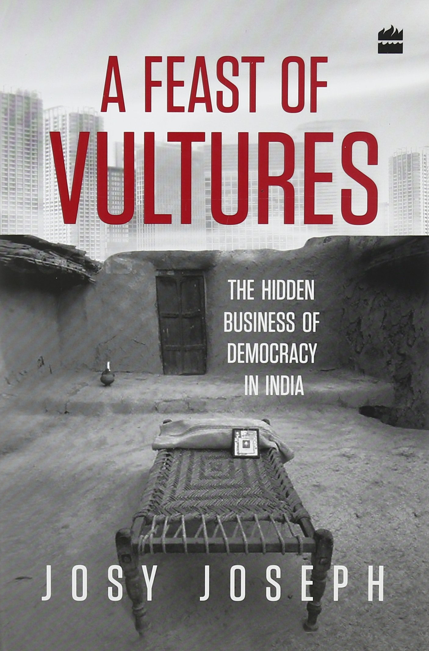 A Feast of Vultures: The Hidden Business of Democracy in India