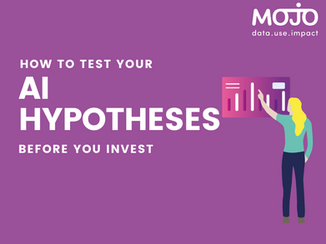 Test before you invest - Using AI and Machine Learning where it will deliver an impact