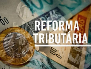 Nova Reforma Tributária, saiba o que muda.