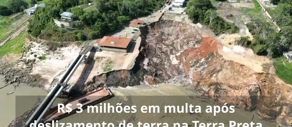 Manacapuru》IPAAM multa DENIT em R$ 3 milhões após deslizamento de terra no porto da Terra Preta. Segundo o órgão ambiental o Denit já tinha sido notificado de rachaduras no local no início do ano