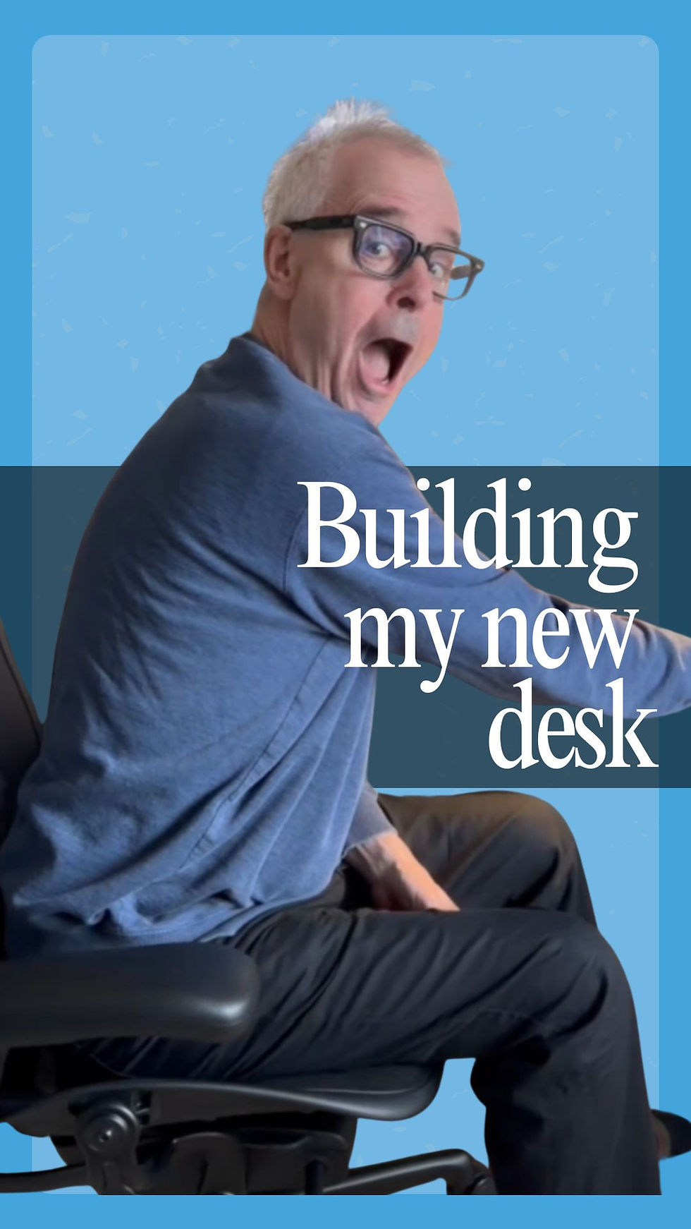Instagram Reel cover. Man on chair with text Building my new desk 
