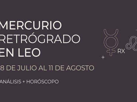 Mercurio retrogrado en leo de julio a agosto, horoscopo y claves para guiarte