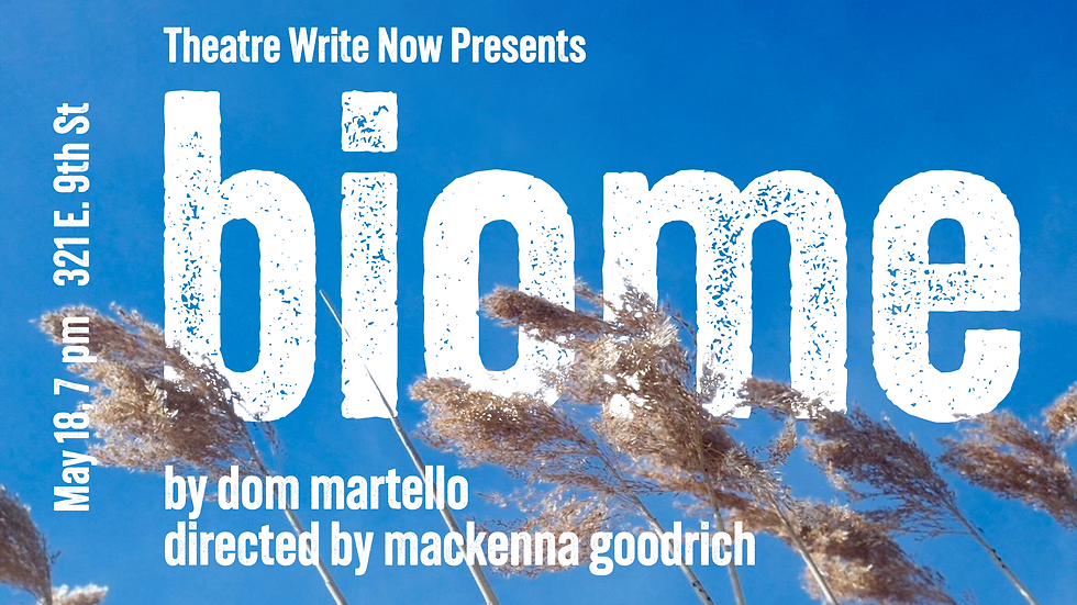 Theatre Write Now - biome by Dom Martello- May 18th