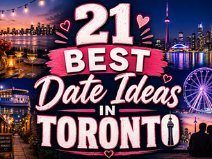 21 Best Date Ideas in Toronto for an Unforgettable Date Night