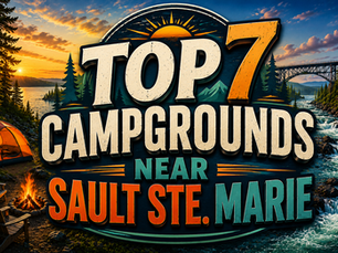 Northern Exposure: Top 7 Campgrounds Near Sault Ste. Marie