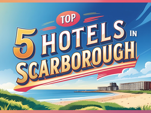 Top 5 Hotels in Scarborough for a Comfortable Stay
