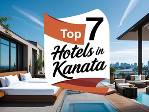Top 7 Hotels in Kanata for Your Next Stay