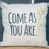 Thumbnail: Come as you are. CUSTOM BOLD PILLOW
