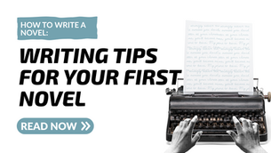 How to Write a Novel: Must-Know Writing Tips For Your First Novel