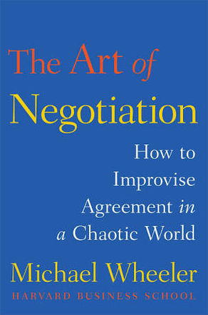 The Art of Negotiation: how to improvise agreement in a chaotic world