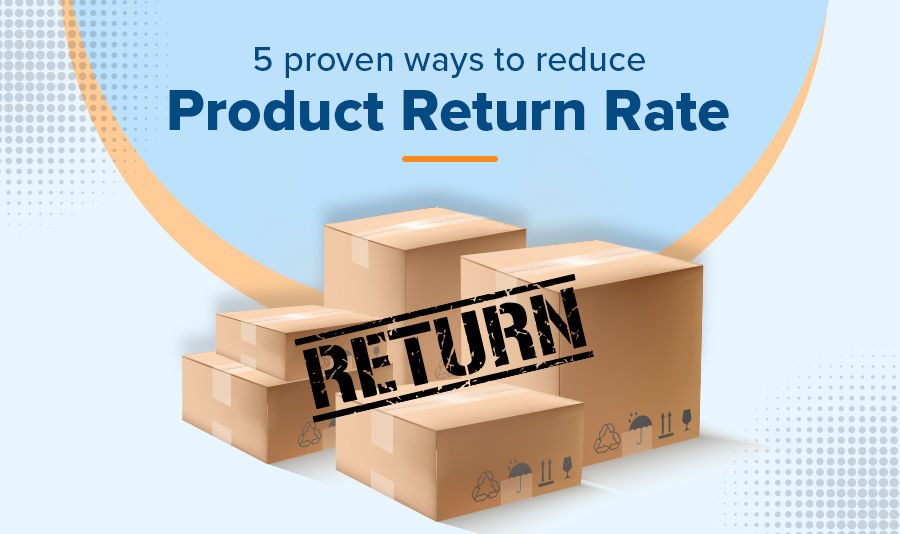 5 proven ways to reduce your Product Return Rate