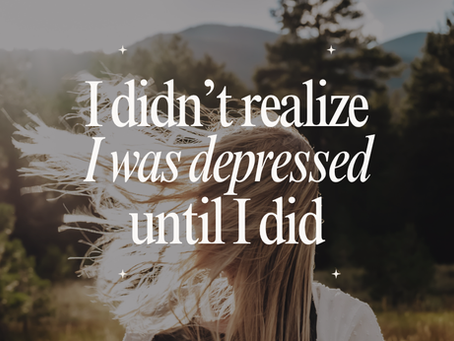 I Didn't Realize I Was Depressed Until I Did