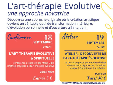L'ART-THERAPIE EVOLUTIVE, une approche novatrice CONFERENCE 18 Septembre 19H30 avec MARIE ODILE BRETHES - ATELIER 19 Septembre 14H30