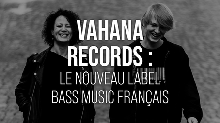 Vahana Records : Le nouveau label bass music Français