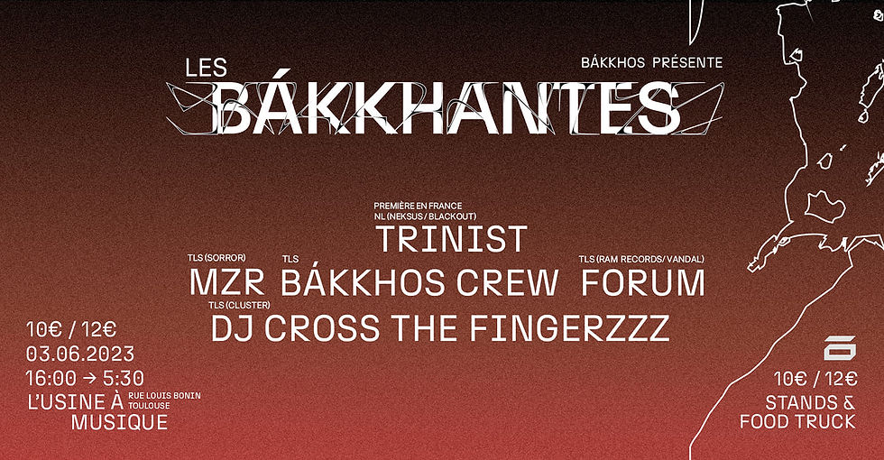 Les Bákkhantes : TRINIST, FORUM, MZR, DJ CROSS THE FINGERZZZ & MORE