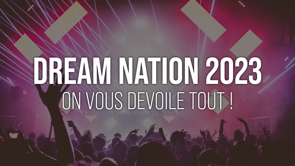 Illustration de Dream Nation 2023 : on vous dévoile tout !