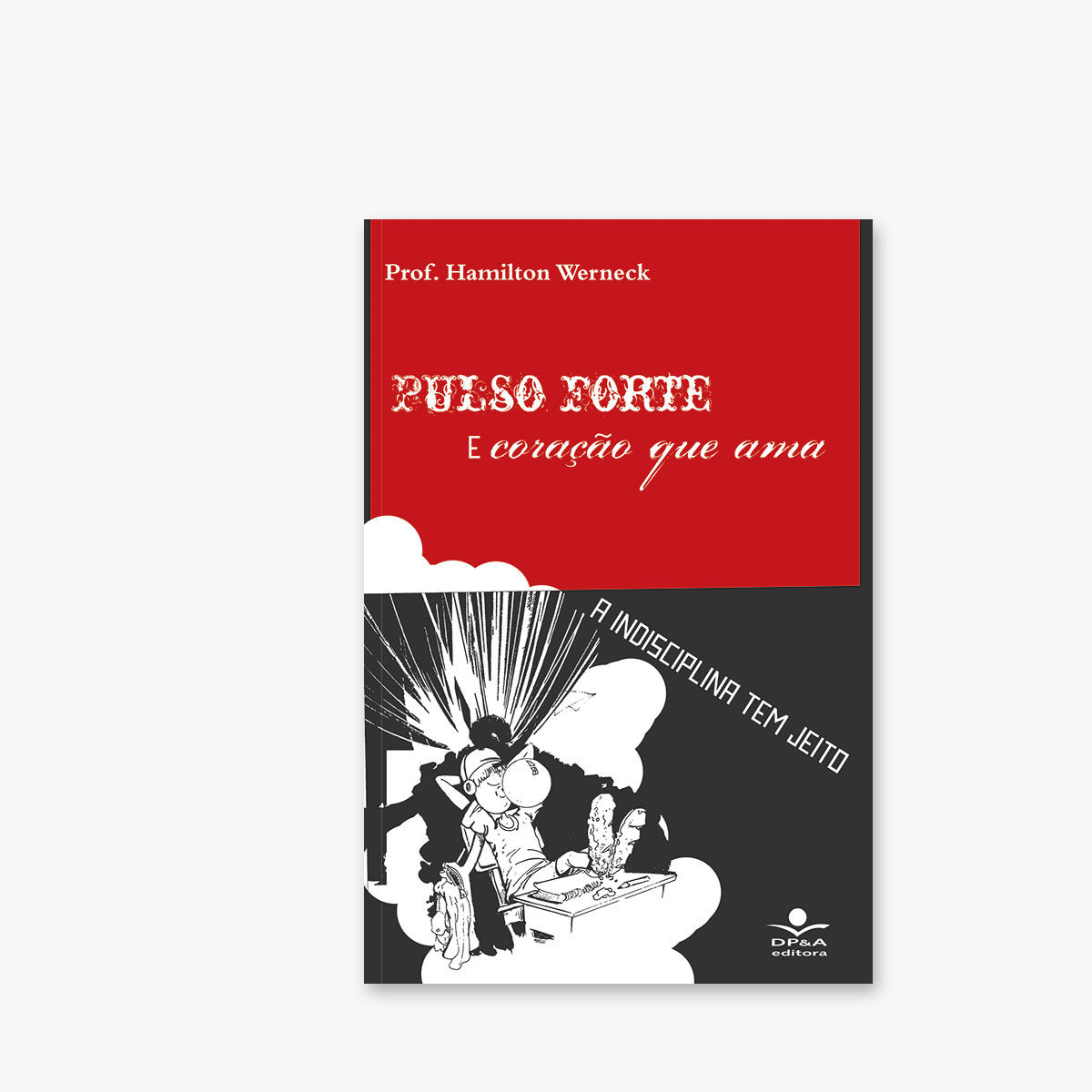 Pulso forte e coração que ama: a indisciplina tem jeito