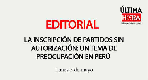 LA INSCRIPCIÓN DE PARTIDOS SIN AUTORIZACIÓN: UN TEMA DE PREOCUPACIÓN EN PERÚ
