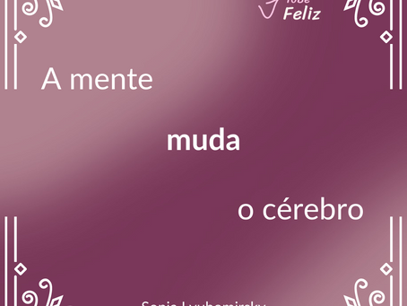 A mente muda o cérebro - Sonja Lyubomirsky