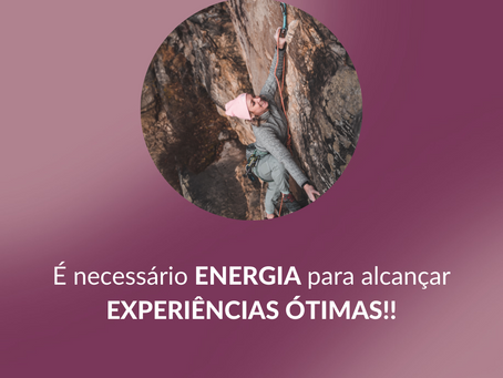 É necessário energia para alcançar e experiências ótimas