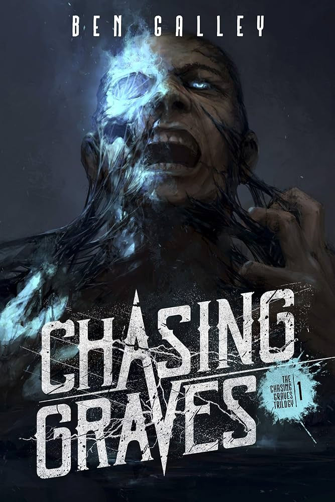 Chasing Graves, The Chasing Graves Trilogy, book 1, by Ben Galley