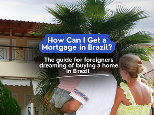 I’m Not Even a Resident – How Can I Get a Mortgage in Brazil?