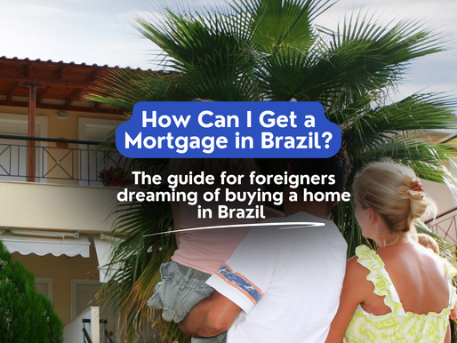 I’m Not Even a Resident – How Can I Get a Mortgage in Brazil?