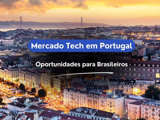 Mercado Tech em Portugal: Oportunidades para Brasileiros