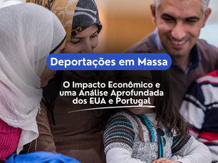 O Impacto Econômico das Deportações em Massa: Uma Análise Aprofundada dos EUA e Portugal