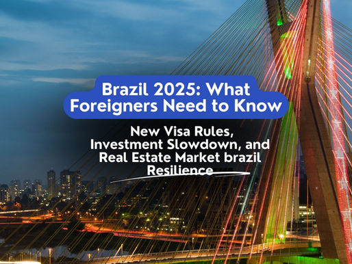 Brazil in 2025: New Visa Rules, Investment Slowdown, and Real Estate Market brazil Resilience – What Foreigners Need to Know