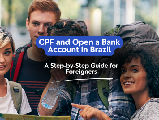 How to Get a CPF and Open a Bank Account in Brazil: A Step-by-Step Guide for Foreigners