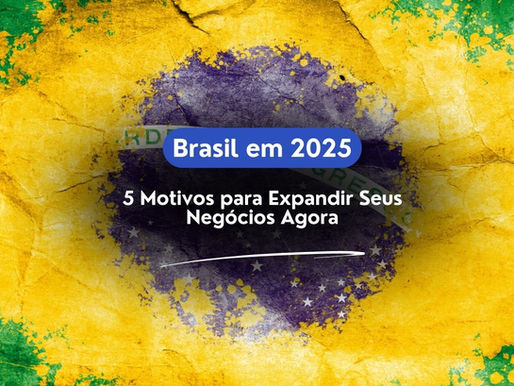 Brasil 2025: Estratégias de Soft-Landing para Empresas e Investidores Estrangeiros