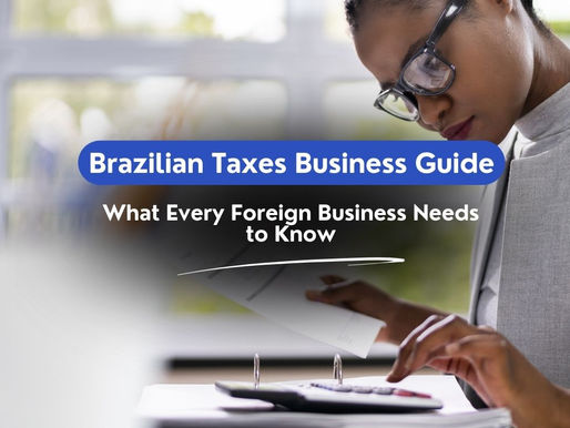 Brazilian Taxes Business Guide: What Every Foreign Business Needs to Know