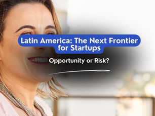 Latin America's startup investment: The Next Frontier – Opportunity or Risk?