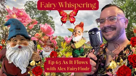 Episode 63 As It Flows The Fairy Whispering Podcast
