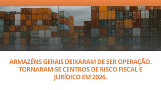Armazéns Gerais deixaram de ser operação. Tornaram-se centros de risco fiscal e jurídico em 2026.