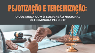 Pejotização: o que muda com a suspensão nacional determinada pelo STF