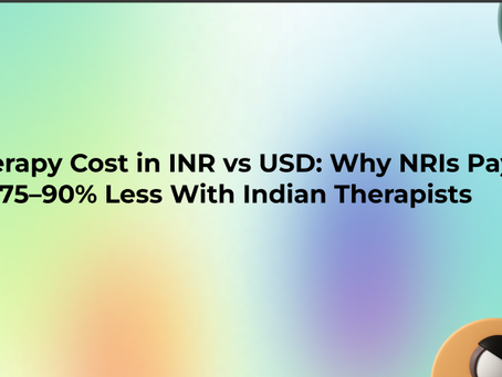 Therapy Cost in INR vs USD: Why NRIs Pay 75–90% Less With Indian Therapists