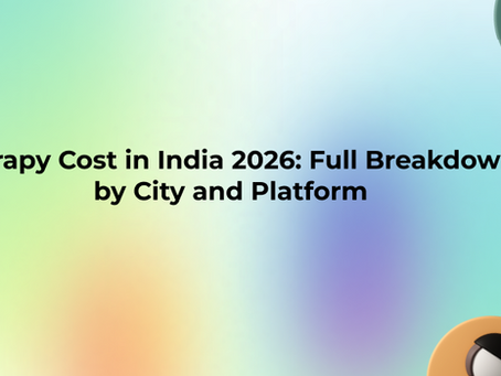 Therapy Cost in India 2026: Full Breakdown by City and Platform