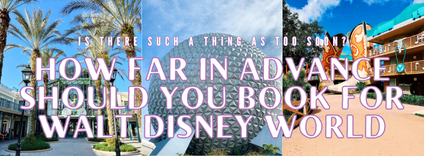 How far in advance should you book for Walt Disney World? Allonsy Travel