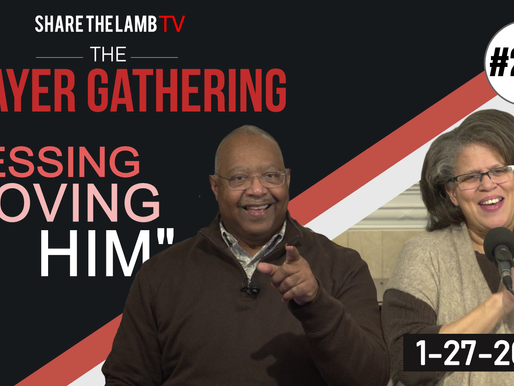 The Blessing of Loving Him | The Prayer Gathering | Share The Lamb TV