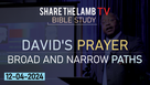 David's Prayer: Broad and Narrow Paths | Bible Study | Share The Lamb TV