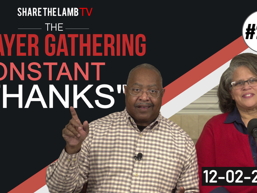 Constant Thanks | The Prayer Gathering | Share The Lamb TV