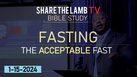 Fasting: The Acceptable Fast | Bible Study | Share The Lamb TV