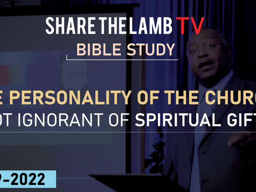 Not Ignorant of Spiritual Gifts (The Personality of the Church) | Bible Study | Share The Lamb TV