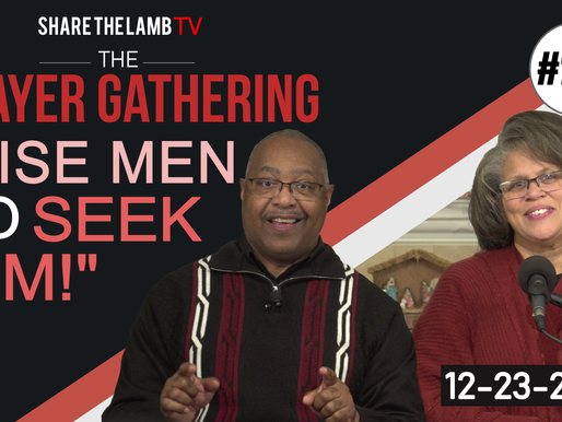 Wise Men Do Seek Him | The Prayer Gathering | Share The Lamb TV
