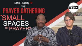 Small Spaces of Prayer | Two More Tips for Meaningful Prayer | The Prayer Gathering | Share The Lamb TV