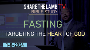 Fasting: Targeting The Heart of God | Bible Study | Share The Lamb TV