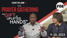 The Gift of Uplifted Hands | The Prayer Gathering LIVE | Share The Lamb TV