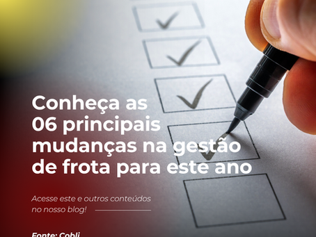 Conheça as 06 principais mudanças na gestão de frota para este ano